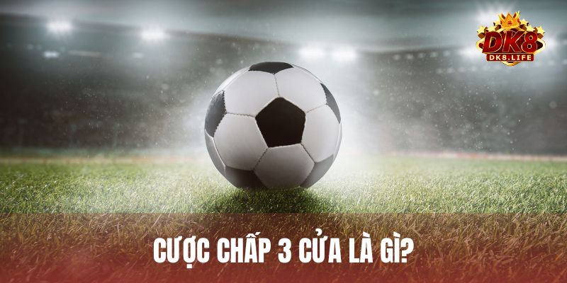 Cược chấp 3 cửa là gì? Cách ghép kèo chấp 3 chiều chuẩn