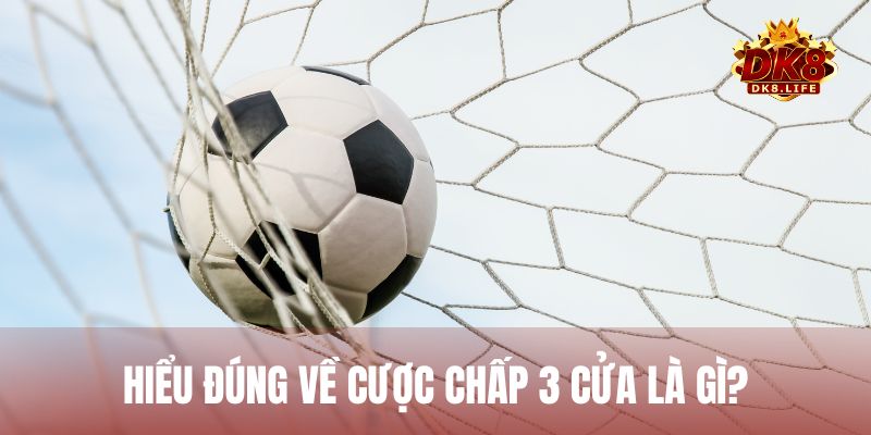 Cược chấp 3 cửa là gì? Đây là dạng kèo chấp áp dụng theo mức số nguyên