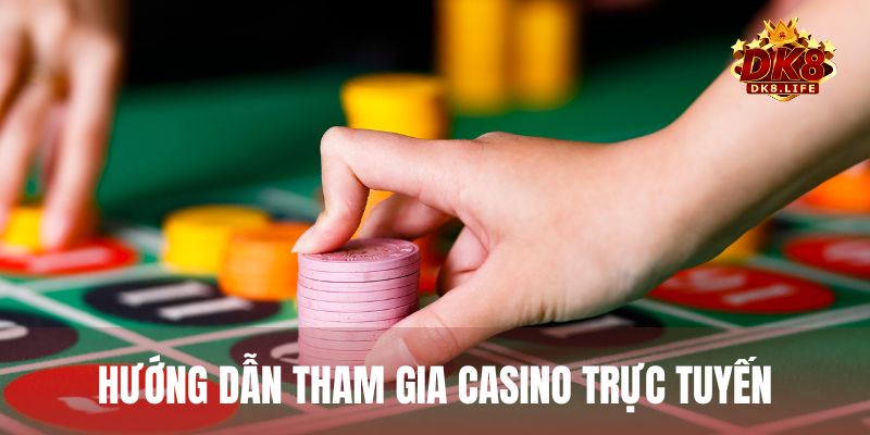 Hướng dẫn các bước đơn giản để tham gia casino DK8 dành cho người mới