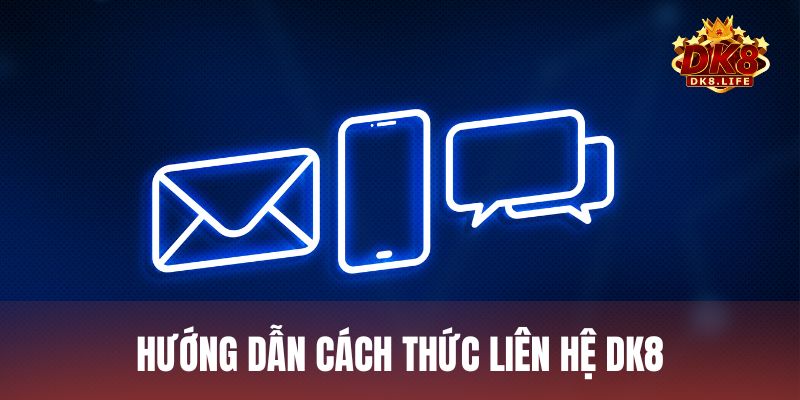 Hướng dẫn các cách thức liên hệ DK8 nhanh chóng và hiệu quả nhất