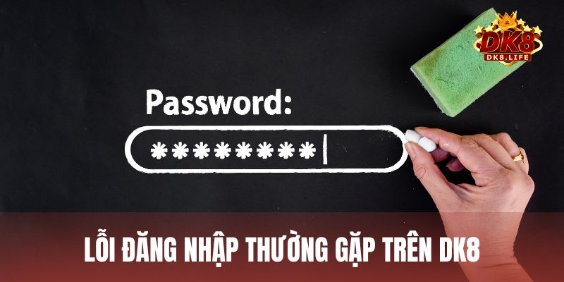 Một số lỗi đăng nhập thường gặp trên DK8 và hướng dẫn khắc phục