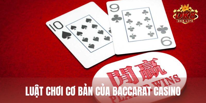 Luật chơi cơ bản của Baccarat đơn giản, rất dễ hiểu