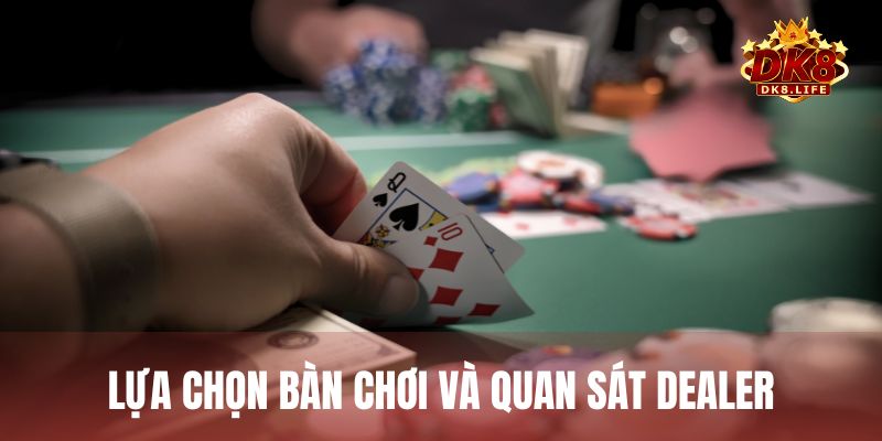 Mẹo tham gia casino trong lựa chọn bàn chơi và quan sát dealer