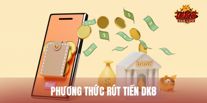 Rút tiền DK8 hỗ trợ nhiều phương thức khác nhau để người chơi lựa chọn