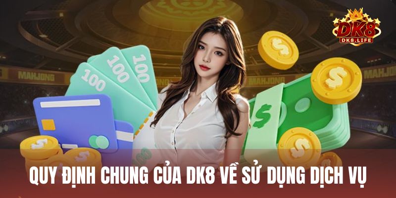 Những quy định của DK8 về tài khoản và sử dụng dịch vụ