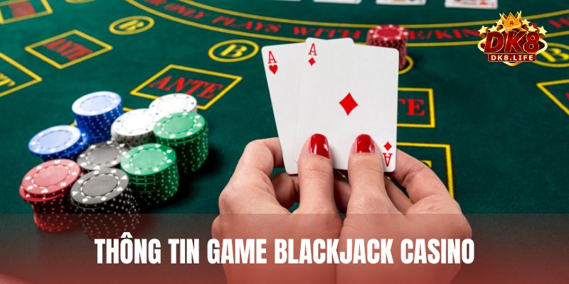 Blackjack Casino trò chơi bài theo nguyên tắc điểm cao nhưng lại không vượt quá 21